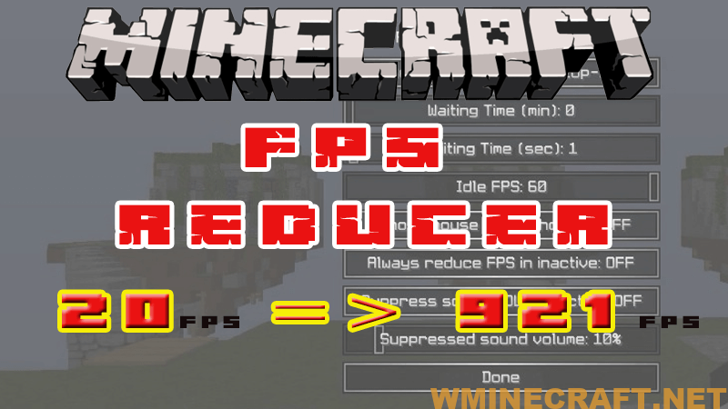 FPS Reducer Mod is an integrated mod that helps reduce unnecessary CPU and GPU Load by automatically releasing the frame rate when you are not playing Minecraft for a certain time/